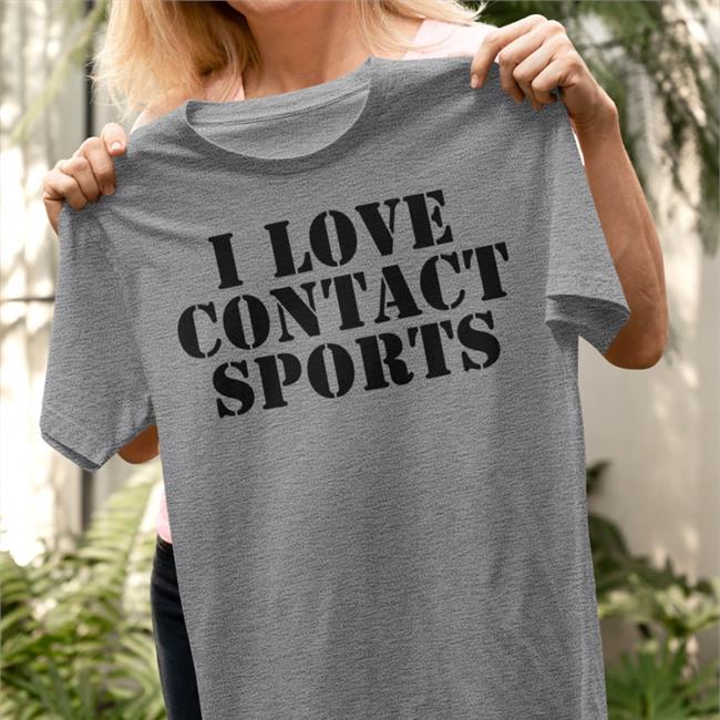 I Love Contact Sports Shirts