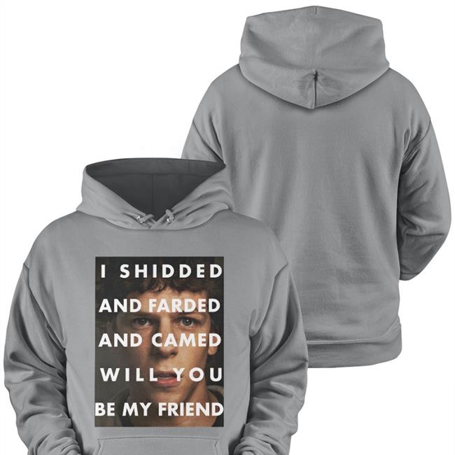 I Shidded And Farded And Camed Will You Be My Friend Tee