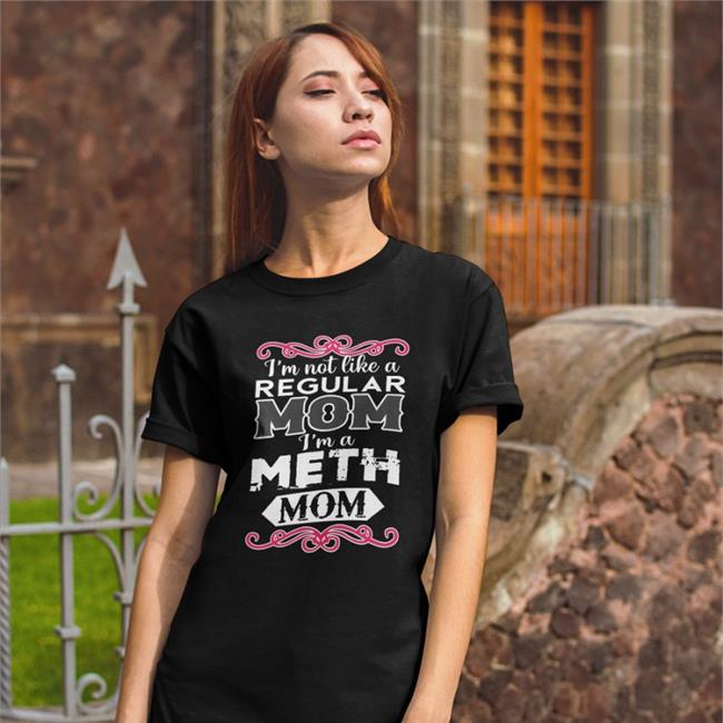 The Good Shirts Merch I'm Not Like A Regular Mom I'm A Meth Mom Hat Shirts That Go Hard