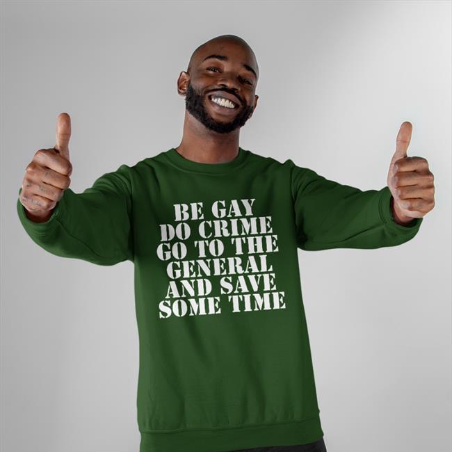 Jenmacramos Be Gay Do Crime Go To The General And Save One Time Shirt