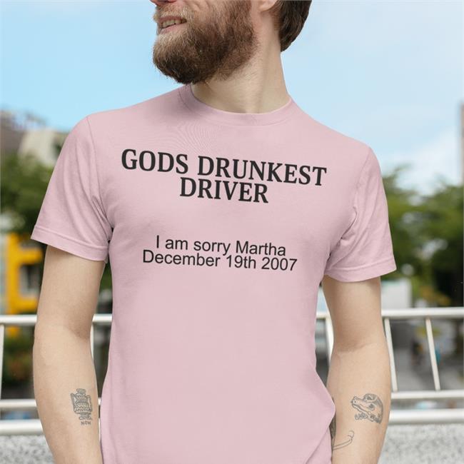Gods Drunkest Driver I Am Sorry Martha December 19Th 2007 T-Shirts