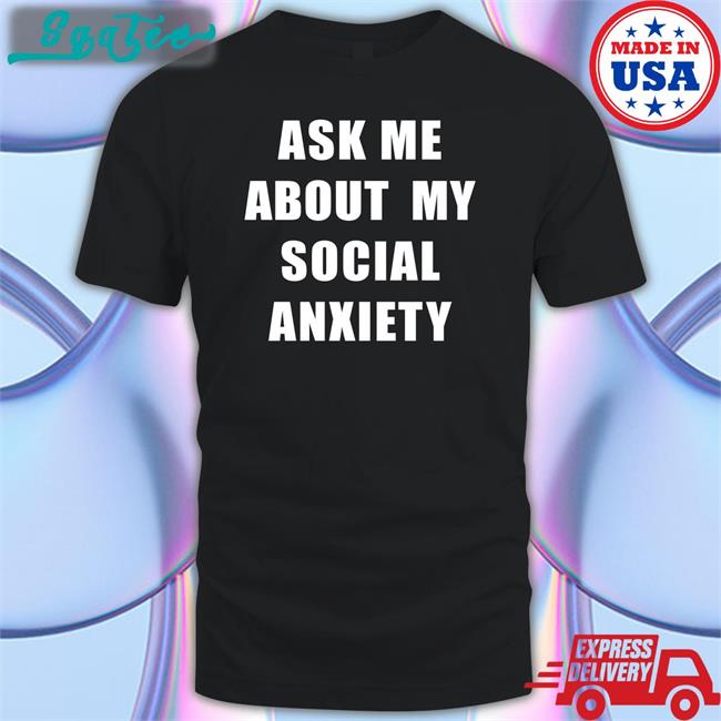 Skweezy Jibbs Ask Me About My Social Anxiety Sweatshirt Skweezy Merch