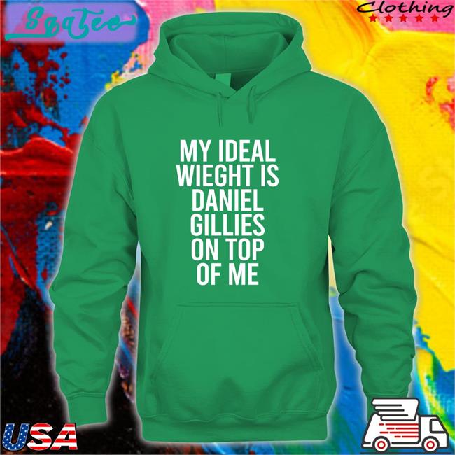 My Ideal Weight Is Daniel Gillies On Top Of Me Shirts DeathByDragoon