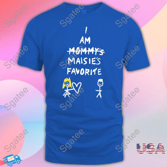 Maisie Peters I Am Mommy's Maisie's Favorite Tee Shirt