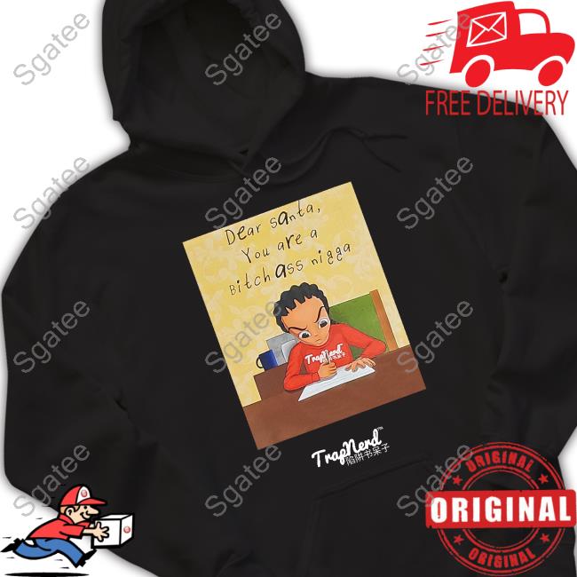 Dear Santa You Are A Bitch Ass Nigga Long Sleeve T Shirt