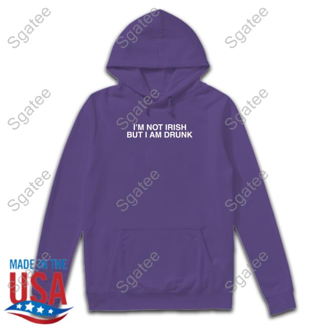 I'm Not Irish But I Am Drunk Crewneck Sweatshirt Shitheadsteve Merch I'm Not Irish But I Am Drunk Sweatshirt