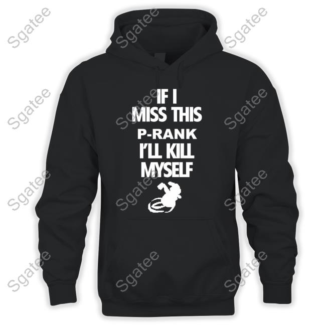 Official If I Miss This P-Rank I'll Kill Myself T Shirt