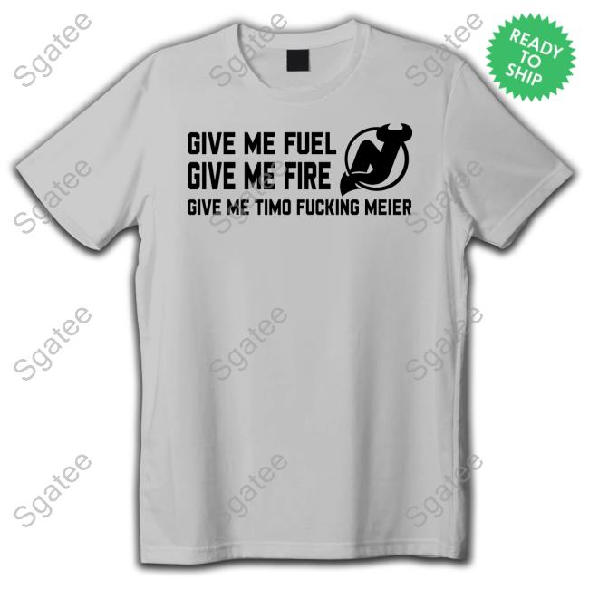 Give Me Fuel Give Me Fire Give Me Timo Fucking Meier New Jersey Devils Tee