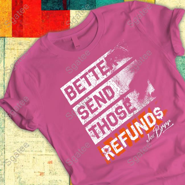 Cincy Shirts Shop Better Send Those Refunds Shirt Burrowfdn