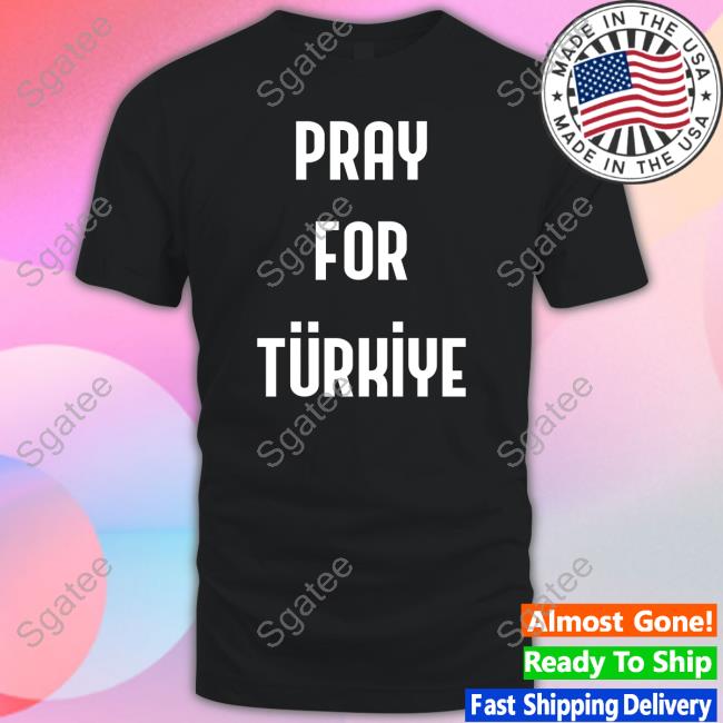Pray For Turkey Shirt