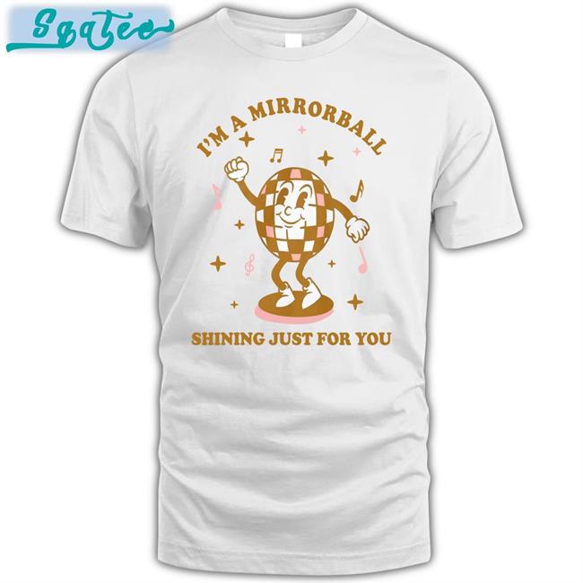 Ntheweeeds I'm A Mirrorball Shining Just For You Shirt Iggy Graham Norton Or Something
