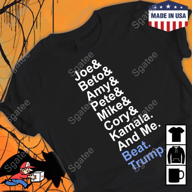 Joe Beto Amy Pete Mike Kamala And Me Beat Trump T-Shirt