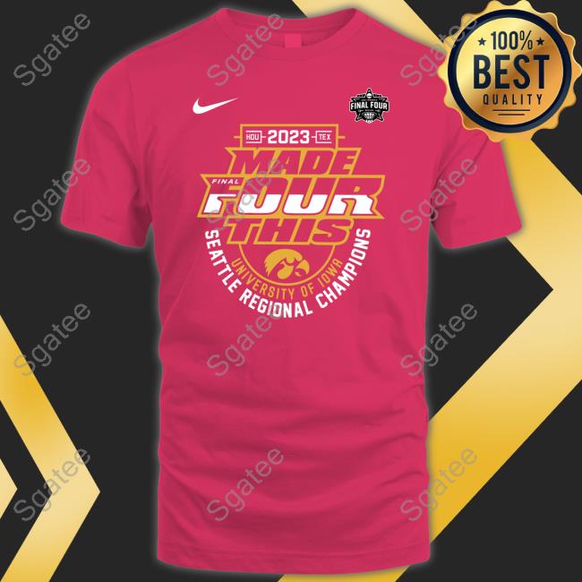 Iowa Hawkeyes Women’S March Madness 2023 Made Final Four This University Of Iowa Seattle Regional Champions T Shirt