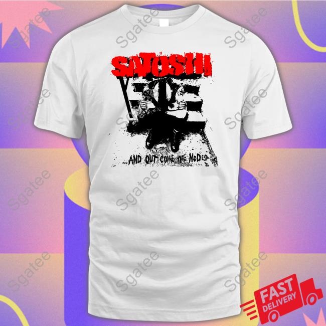 Satoshi And Out Come The Nodes Tee Shirt