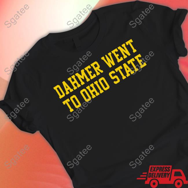 Dahmer Went To Ohio State T-Shirt