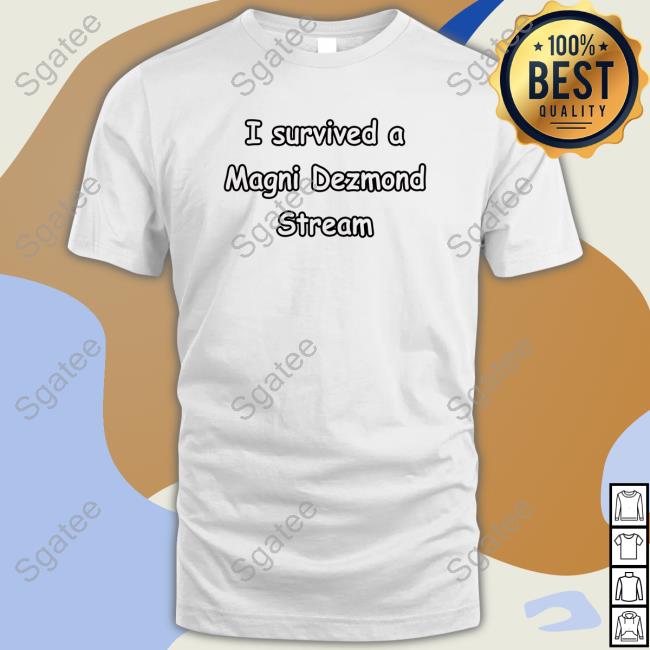 I Survived A Magni Dezmond Stream Shirts