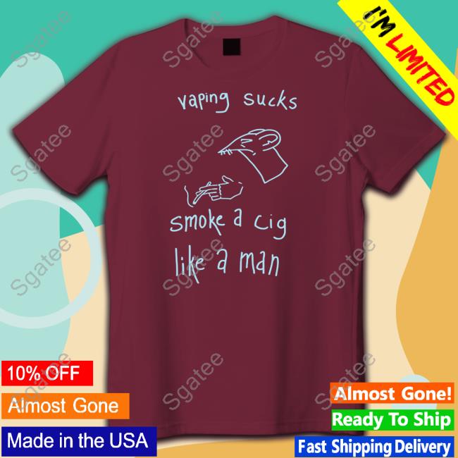 Vaping Sucks Smoke A Cig Like A Man Hoodie