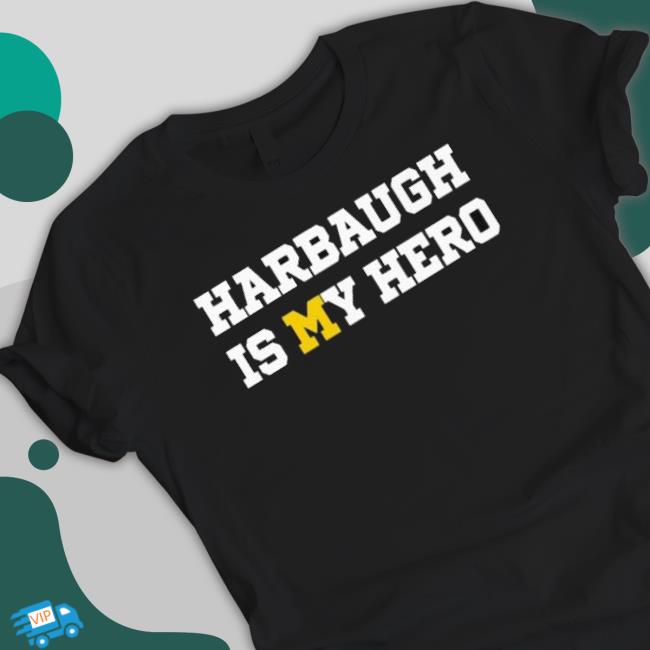 Michigan Wolverines Harbaugh Is My Hero Sweatshirts