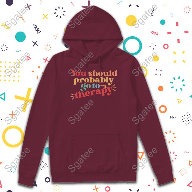 You Should Probably Go To Therapy Long Sleeve Tee