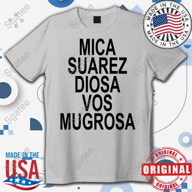 Mica Suarez Diosa Vos Mugrosa Tee Shirt