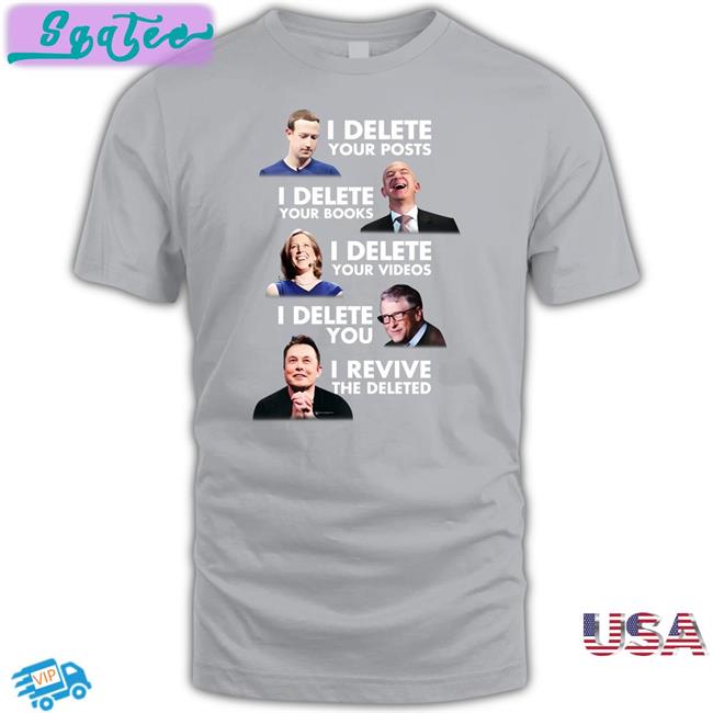 I Delete Your Post I Delete Your Books I Delete Your Videos I Delete You I Revive The Deleted Tee