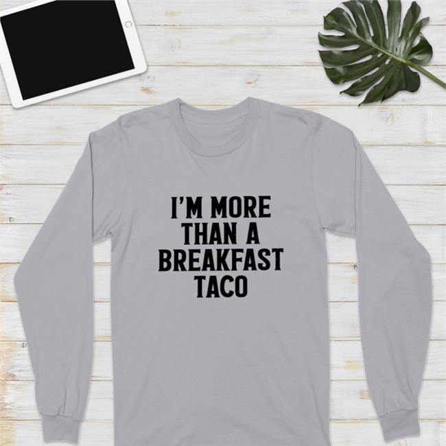 Crispy Merch I'm More Than A Breakfast Taco Crewneck Sweatshirt
