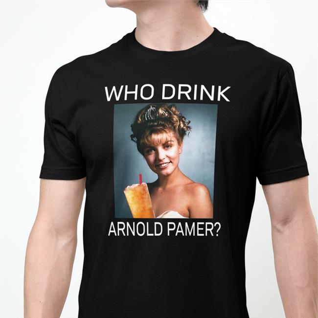 Laura Who Drink Arnold Palmer Tee Shirt Poorly Translated Shirts