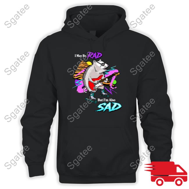 Official Shitheadsteve Merch I May Be Rad But I'm Also Sad Black Shirts