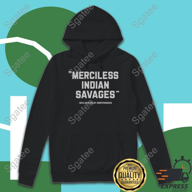 Thentvs Merciless Indian Savages Declaration Of Independence Shirt Steven Paul Judd