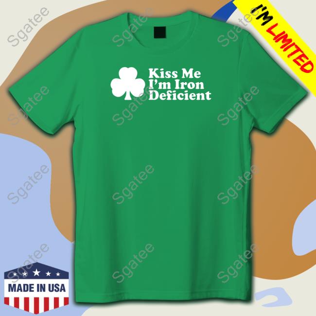 Shitheadsteve Merch Kiss Me I'm Iron Deficient Shirts