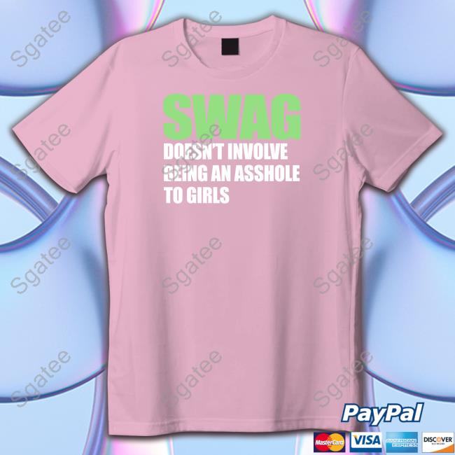 Swag Doesn't Involve Being An Asshole To Girls Hoodie