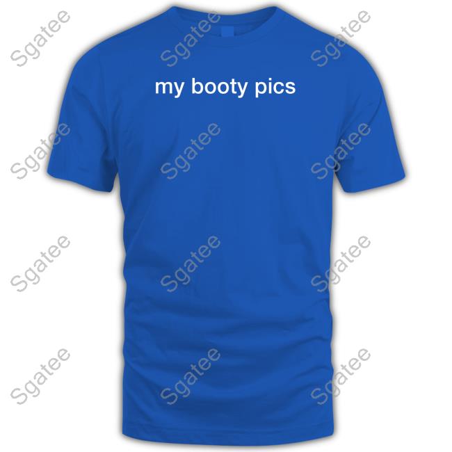 Shirts That Go Hard My Booty Pics Long Sleeve T Shirt Shirtsthtgohard