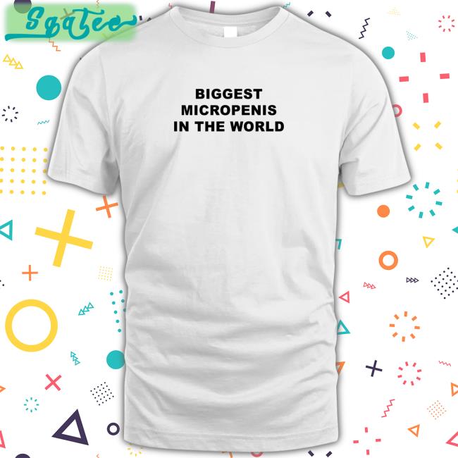 Shirts That Go Hard Biggest Micropenis in the World Shirt Goodshirts Merch