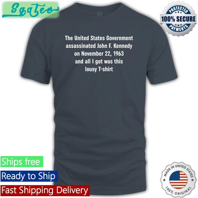Shirts That Go Hard The United States Government Assassinated Tees