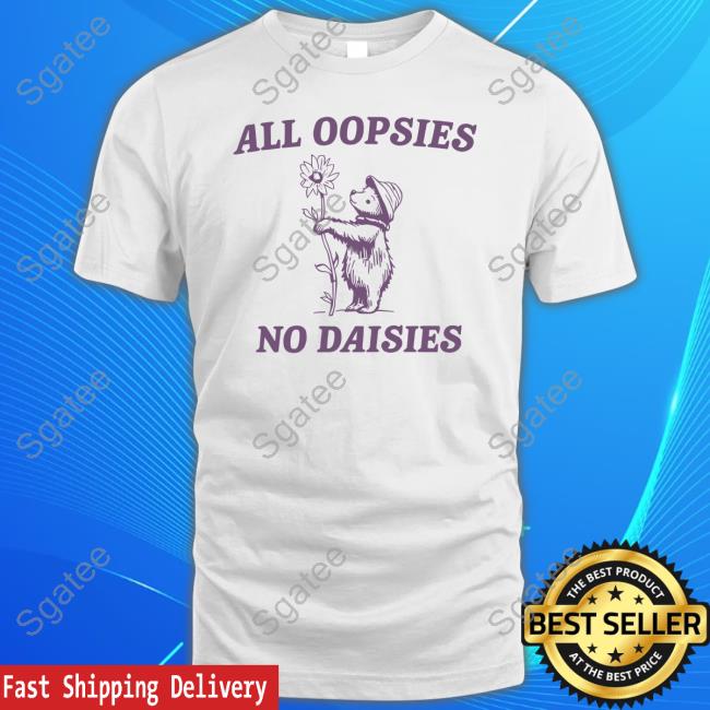 All Oopsies No Daisies Raccoon Shirt