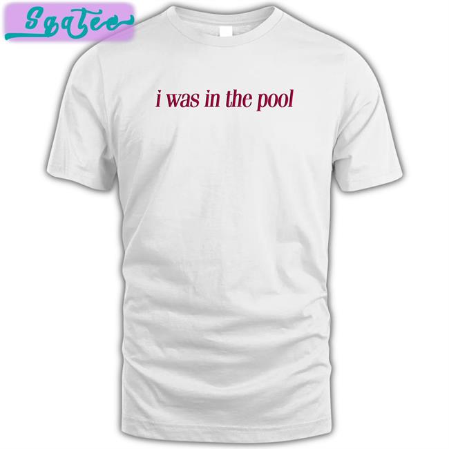 I Was In The Pool Shirt Yellow