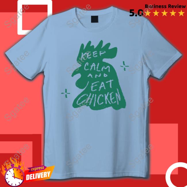 Keep Calm And Eat Chicken T Shirts Keep Calm And Eat Chicken Tee Gmmtv Shop Merch