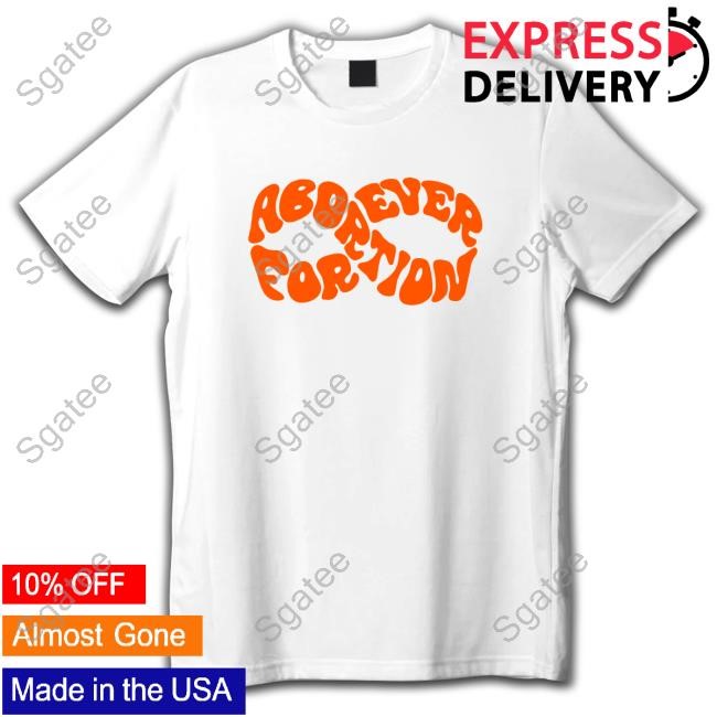 Abortion Forever Top Shirt