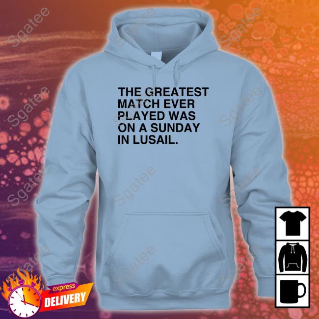 The Greatest Match Ever Played Was On A Sunday In Lusail Long Sleeve Tee Obvious Shirts