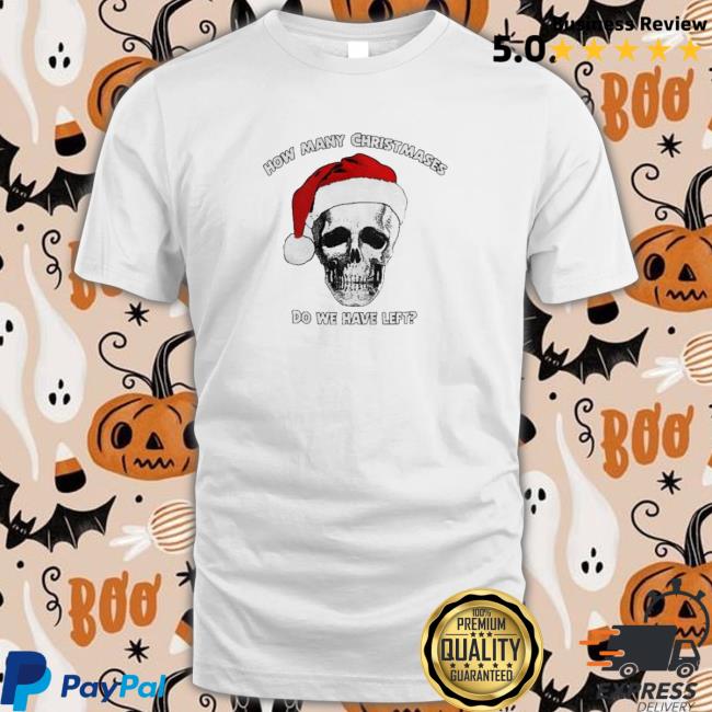 Official How Many Christmases Do We Have Left Skull Tee