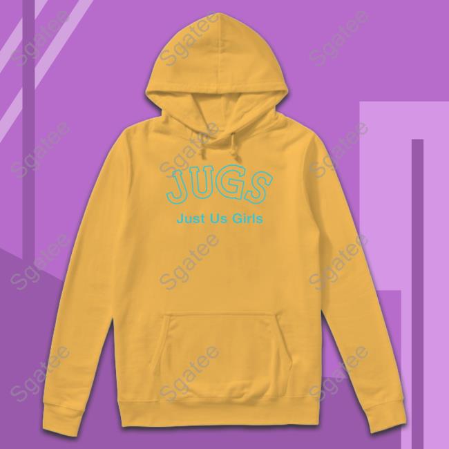 Jugs Just Us Girls Shirt Shirtsthtgohard Shirts That Go Hard Jugs Just Us Girls Hoodie