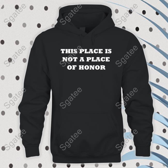 This Place Is Not A Place Of Honor T Shirt Yoby Rygel_Spkb