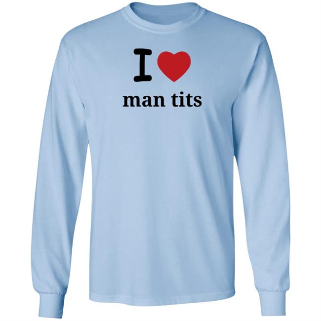 I Love Man Tits Shirt Cool Blue I Love Man Tits Shirt Cool Blue