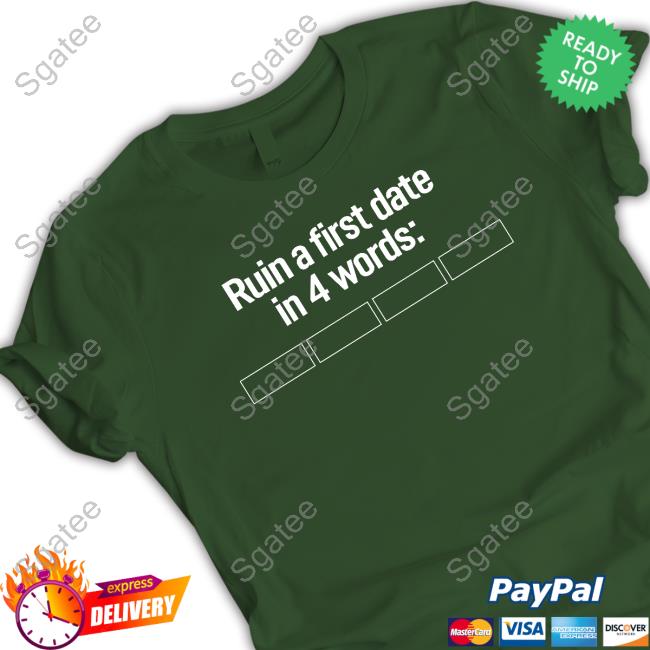 Ruin A First Date In 4 Words Tee Shirt No Context Humans