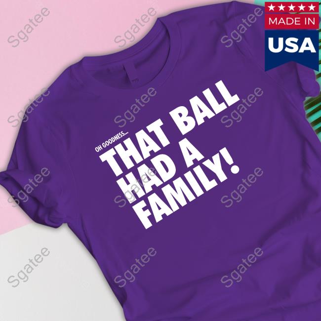 Cincinnati Clothing Co Cincy Shop Oh Goodness That Ball Had A Family T Shirt Oh Goodness That Ball Had A Family T Shirt