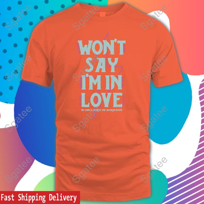 Official Won't Say I'm In Love Shirts
