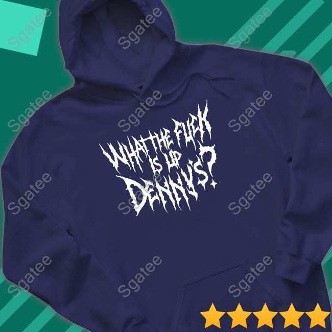 Official Shitheadsteve What The Fuck Is Up Denny's Shirt