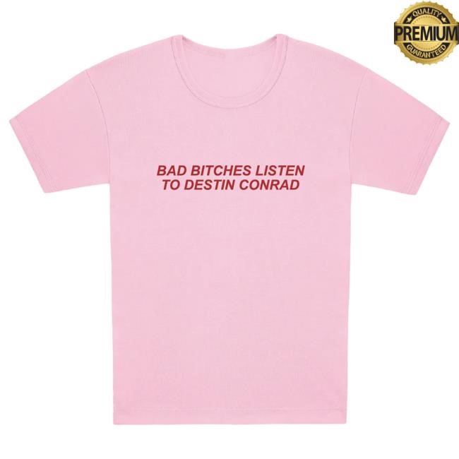 Official Destin Conrad Merch Store Destin Conrad - Bad B*Tches Baby Hot Shirt DestinConrad