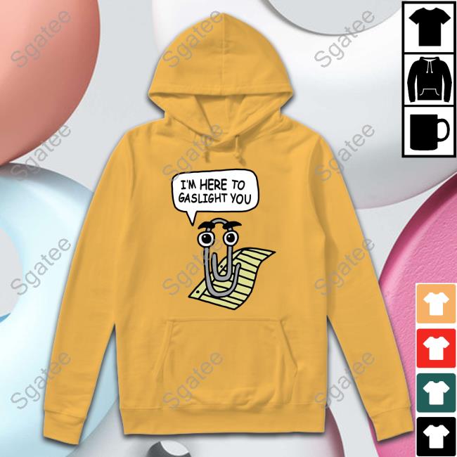Shirts That Go Hard Clippy I'm Here To Gaslight You T-Shirt
