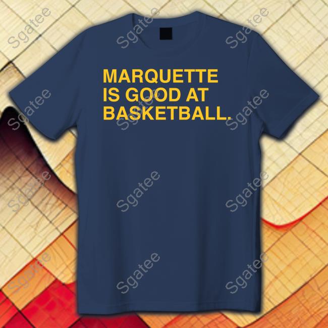 Official Marquette Is Good At Basketball Shirt